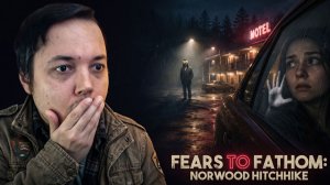 УМЕР НА ПЕРВОЙ МИНУТЕ! 💀 Fears to Fathom - Norwood Hitchhike