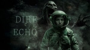 КОСМИЧЕСКИЙ ХОРРОР Dire Echo