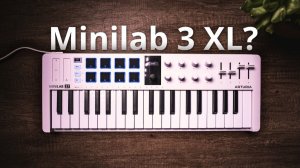 Arturia MiniLab 37: Now it's Big Enough to Play On!