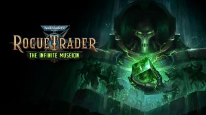 Warhammer 40,000 - Rogue Trader The Infinite Museion - Трейлер