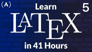 5) LaTeX Course for Beginners