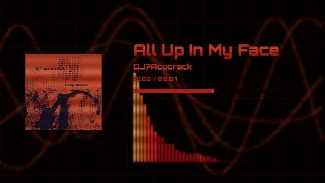 All Up In My Face | DJ? Acucrack
