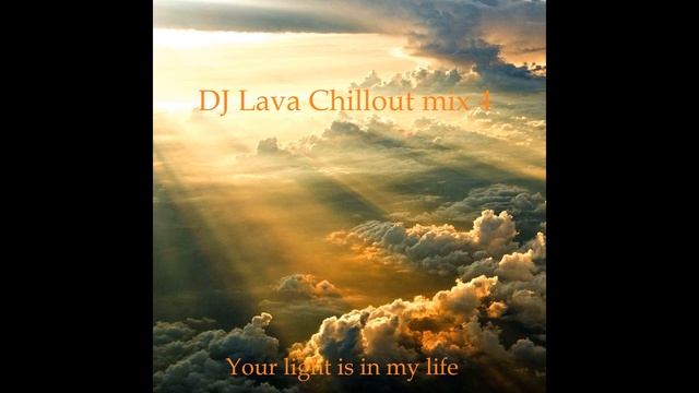DJ Lava -Смесь для отдыха 4 (Твой свет в моей жизни). смотреть онлайн