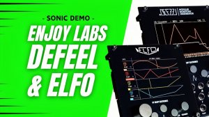 Enjoy Electronics DeFeel and ELFO Modules: Spice Up Your Sequences, CVs and Gates
