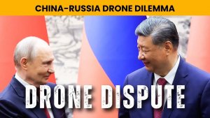 Russia confronts China on drones shipped to Ukraine