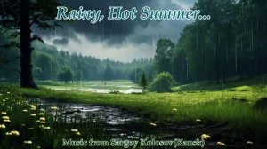 Rainy, Hot Summer...(Music from Sergey Kolosov)