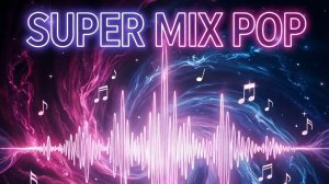 SUPER MIX POP!!!! Слушать популярную музыку. Музыка. Песни. Слушать бесплатно музыку. Лучше всех.