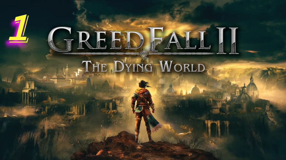 Greed Fall 2 The Dying World прохождение #1