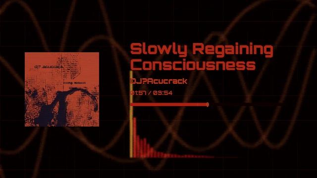 Slowly Regaining Consciousness | DJ? Acucrack
