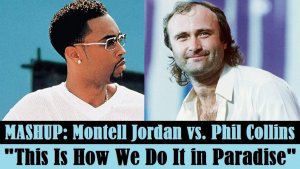 MASHUP: Montell Jordan vs. Phil Collins «This Is How We Do It in Paradise»