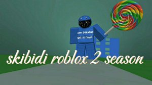 skibidi roblox 2 season