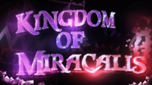 Kingdom of miracalis (impossible level)|full level showscare geometry dash