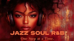 Jazz & Soul R&B Smooth Instrumental Grooves to Take It One Step at a Time ✨🎶🍷
