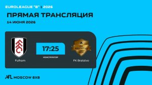AFL26. Euroleague «B». Day 6. Fulham - FK Bratstvo