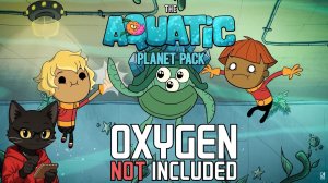Щупкаем новый патч в Oxygen Not Included - The Aquatic Planet Pack