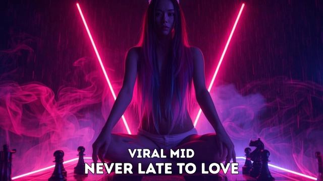 Viral Mid - Never Late To Love смотреть онлайн