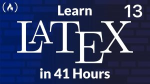13) LaTeX Course for Beginners