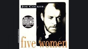 Joe Cocker - Five Women, 1991 Five Women (papamoski balakovo)