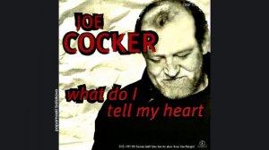 Joe Cocker - What Do I Tell My Heart, 1997 What Do I Tell My Heart (papamoski balakovo)
