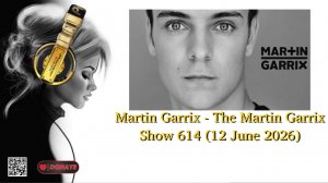 Martin Garrix - The Martin Garrix Show 614 (12 June 2026)