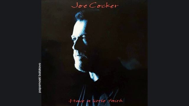 Joe Cocker - Hell & Highwater, 1994 Have A Little Faith (papamoski balakovo)