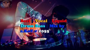 Best | Vocal | Liquid | Drum Bass | Mix by z.KoT.v #055
