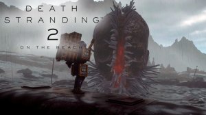 DEATH STRANDING 2 #3 - Большая голова