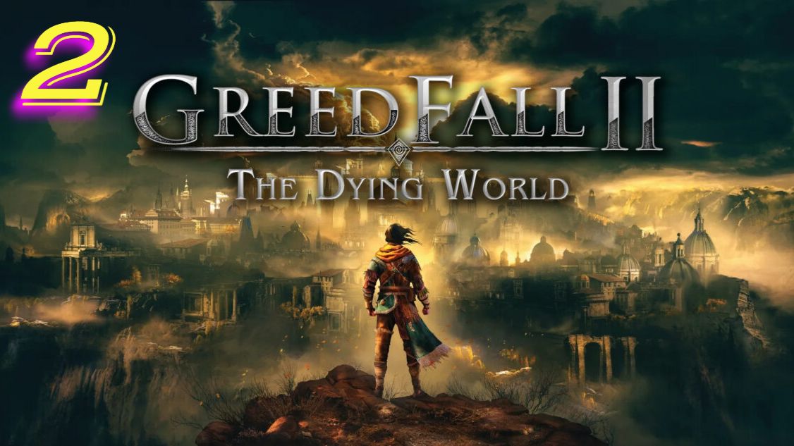 Greed Fall 2 The Dying World прохождение #2