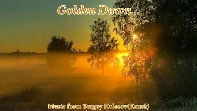 Golden Dawn...(Music From Sergey Kolosov)