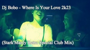 ▶⭐Dj Bobo - Where Is Your Love 2k23 (Stark_Manly Retro Special Club Mix)▶⭐(720P_HD)