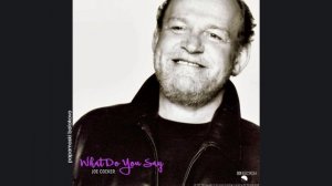 Joe Cocker - What Do You Say, 1997 What Do You Say (papamoski balakovo)