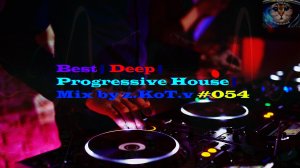 Best | Deep | Progressive House | Mix by z.KoT.v #054