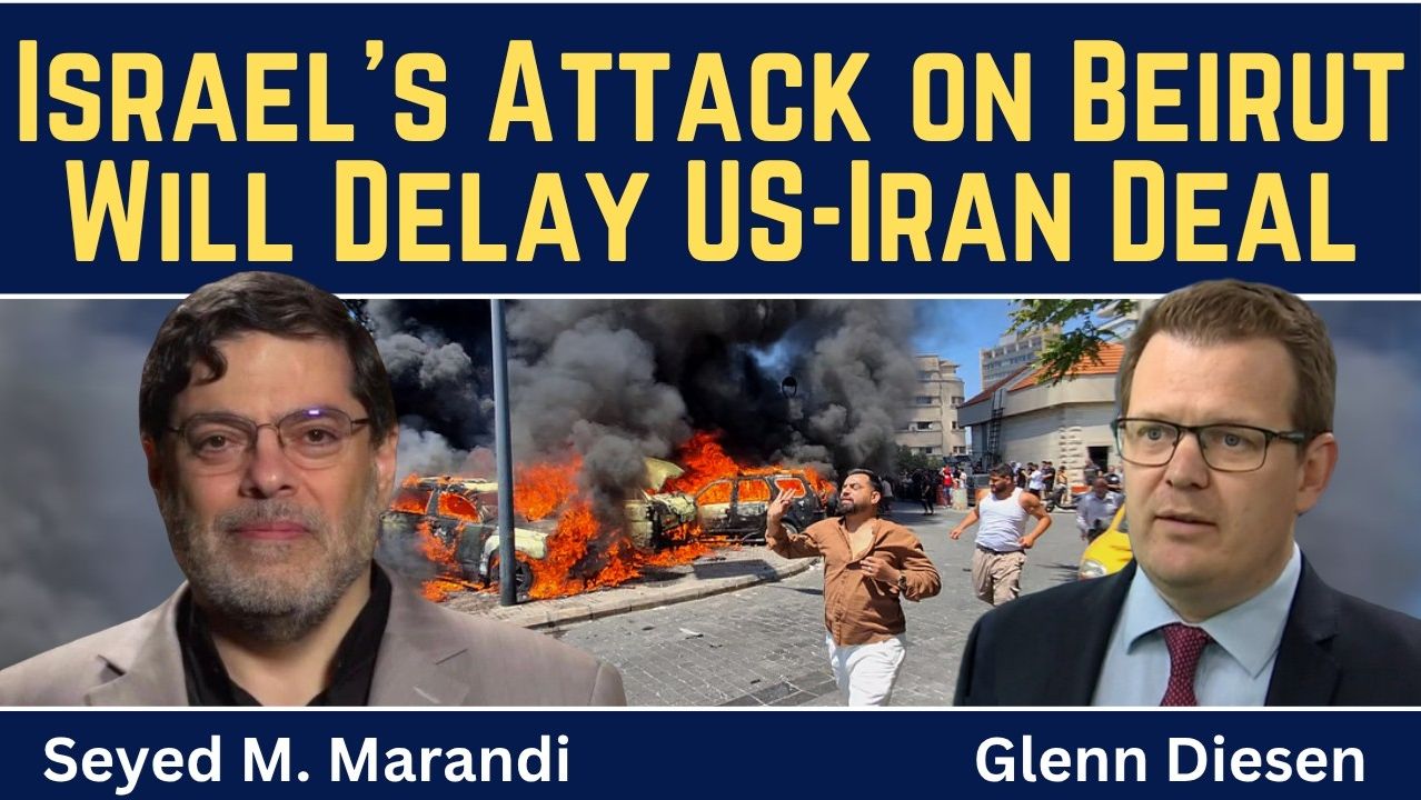 Seyed M. Marandi_ Israel's Attack On Beirut Will Delay Or Derail The US-Iran Deal