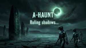 A-Haunt - Ruling shadows...