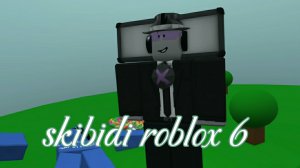 skibidi roblox 6