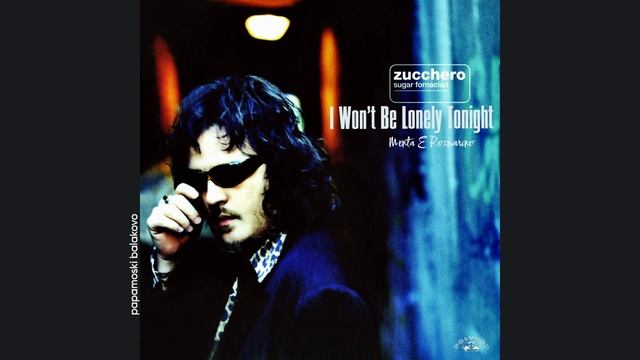 Zucchero - Menta E Rosmarino, 1996 I Won`t Be Lonely Tonight (papamoski balakovo)