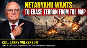Netanyahu Orders the Use of the Ultimate Weapon Against Iran  Lawrence Wilkerson