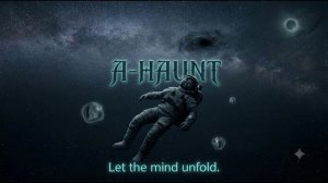 A-Haunt - Let the mind unfold.