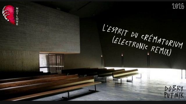 NOT LOVE - L'ESPRIT DU CRÉMATORIUM (ELECTRONIC REMIX)