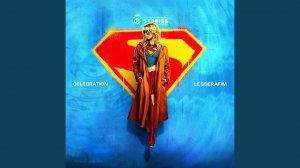 CELEBRATION (Supergirl ver.)