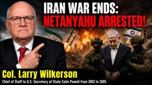 Israel's Strategy Is Collapsing – Netanyahu Faces Possible Arrest  Lawrence Wilkerson