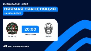 AFL26. Euroleague. Day 17. FC Vanch - Hadjime