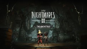 Little Nightmares III - The Backstage — Полное прохождение | Без комментариев