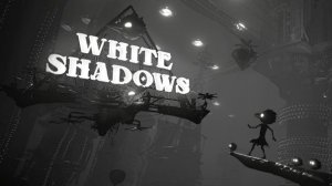 White Shadows - прохождение СтРиМ 1 )