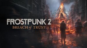 Frostpunk 2 Breach of Trust - Трейлер