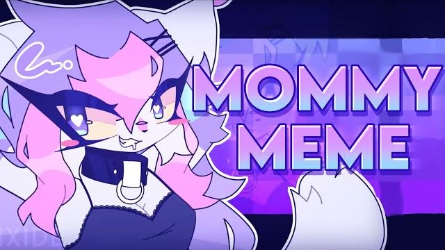 // MOMMY // {MEME} 16+