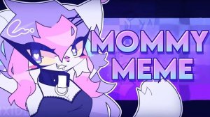 // MOMMY // {MEME} 16+
