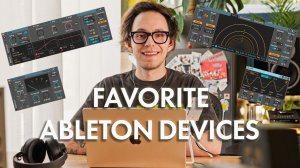 Ableton Live: 7 Favorite Devices and How to Use Them