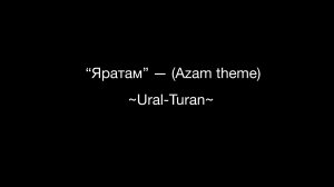 «Яратам» — (Azam theme)