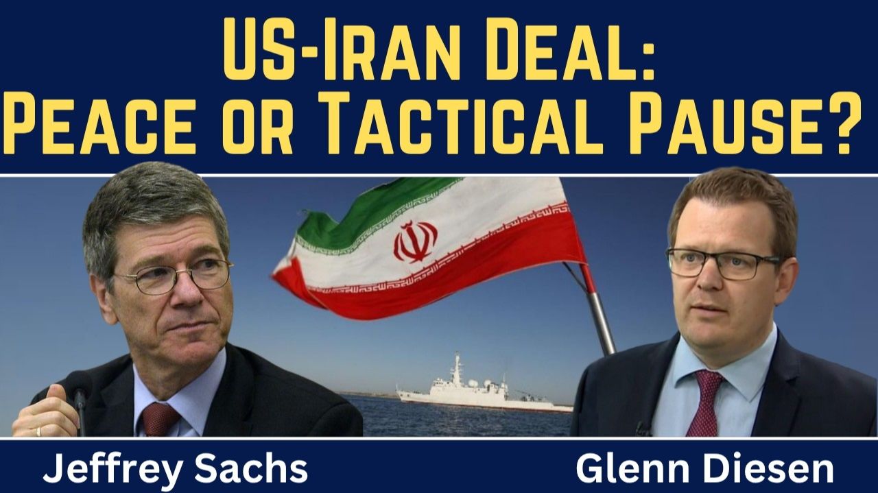 Jeffrey Sachs_ US-Iran Deal Reached - Peace or Tactical Pause_